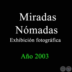 Miradas Nómadas - Exhibición fotográfica - Año 2003